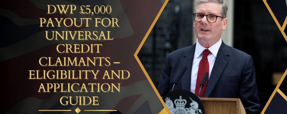DWP £5,000 Payout for Universal Credit Claimants – Eligibility and Application Guide
