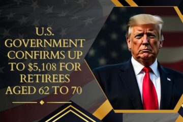 U.S. Government Confirms Up to $5,108 for Retirees Aged 62 to 70 – Find Out If You Qualify
