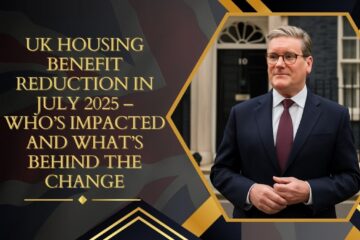 UK Housing Benefit Reduction in July 2025 – Who’s Impacted and What’s Behind the Change